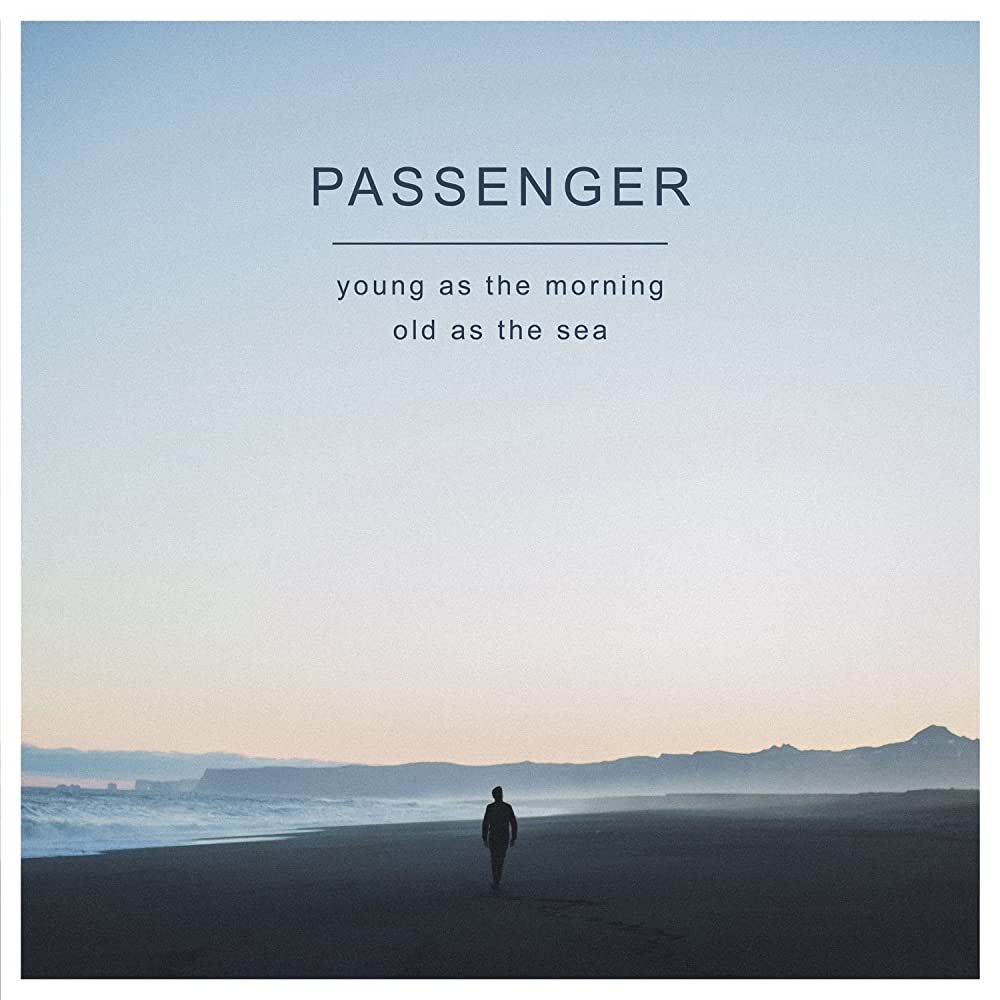 Passenger - Young as the mourning old as the sea